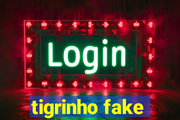 tigrinho fake